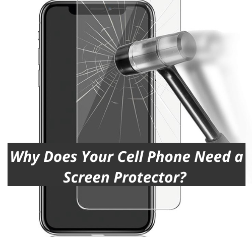 Why Does Your Cell Phone Need a Screen Protector