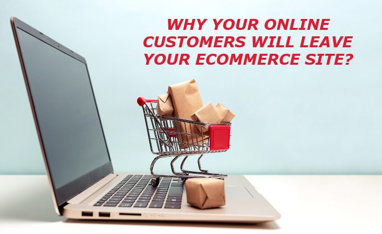 Why Your Online Customers Will Leave Your Ecommerce Site?